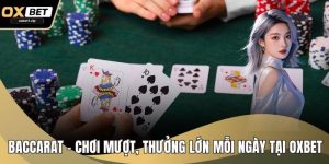 Baccarat - Chơi Mượt, Thưởng Lớn Mỗi Ngày Tại OXBET