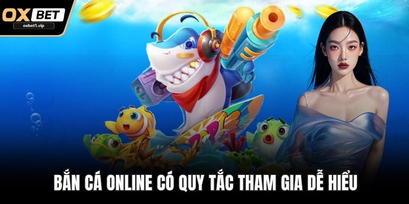 Bắn Cá Online - Trò Chơi Săn Thưởng Đại Dương Đỉnh Cao Bắn cá online có quy tắc tham gia dễ hiểu