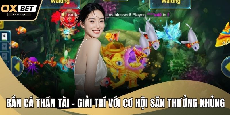 Bắn Cá Thần Tài – Giải Trí Với Cơ Hội Săn Thưởng Khủng