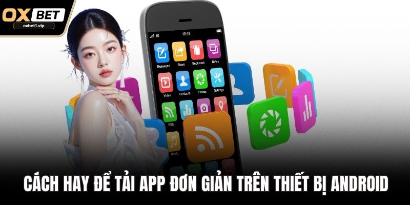 Cách hay để tải App đơn giản trên thiết bị Android