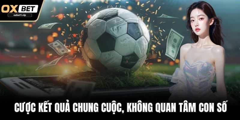 Kèo Nhà Cái – Mẹo Soi Kèo Thông Minh Từ Cao Thủ Cá Cược Cược kết quả chung cuộc, không quan tâm con số