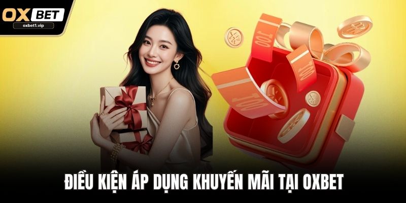 Khuyến Mãi OXBET - Điều Kiện Và Những Lưu Ý Khi Áp Dụng Điều kiện áp dụng khuyến mãi tại OXBET