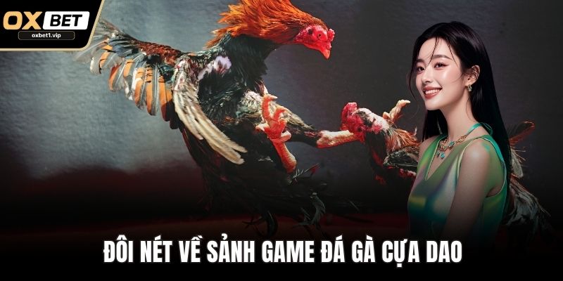 Đá Gà Cựa Dao: Bí Kíp Đặt Cược Bất Bại Từ Kê Thủ Lâu Năm Đôi nét về sảnh game Đá gà cựa dao