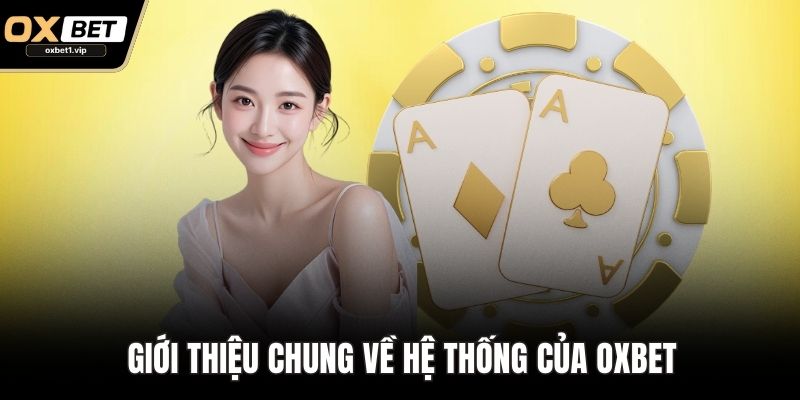 Giới Thiệu Các Dịch Vụ Cá Cược Trực Tuyến Đặc Sắc Của OXBET Giới thiệu chung về hệ thống của OXBET