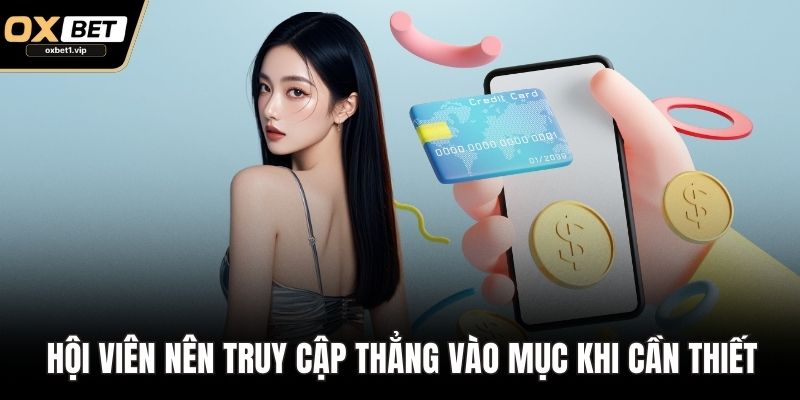 Rút Tiền OXBET Nhanh, An Toàn – Bí Quyết Giao Dịch Siêu Tốc Hội viên nên truy cập thẳng vào mục khi cần thiết