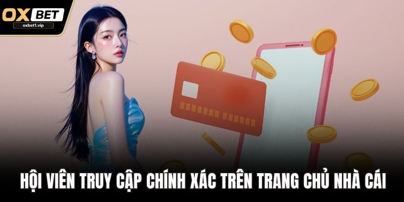 Nạp Tiền OXBET Nhanh – Bí Quyết Thuận Tiện Cho Mọi Cược Thủ Hội viên truy cập chính xác mục trên trang chủ nhà cái
