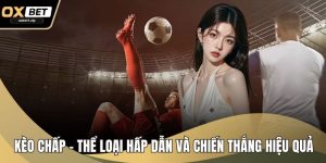 Kèo Chấp – Các Thể Loại Hấp Dẫn Và Chiến Thắng Hiệu Quả