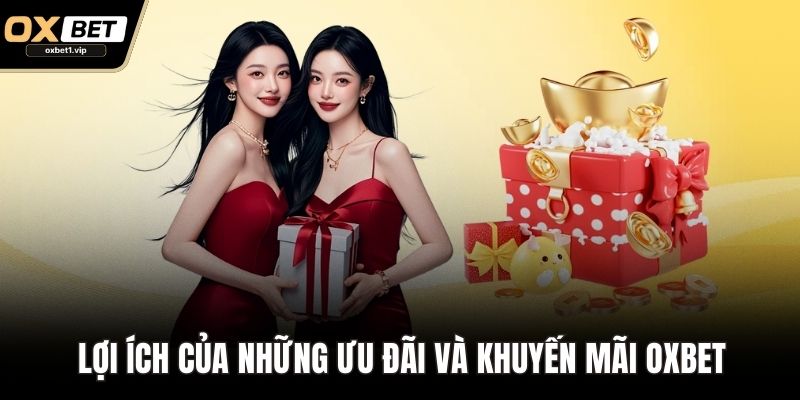 Khuyến Mãi OXBET - Điều Kiện Và Những Lưu Ý Khi Áp Dụng Lợi ích của những ưu đãi và khuyến mãi OXBET