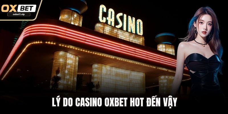 Casino OXBET - Chơi Game Trực Tuyến Đỉnh Cao Ngay Tại Nhà Lý do Casino OXBET hot đến vậy