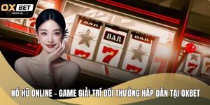 Nổ hũ Online - Game Giải Trí Đổi Thưởng Hấp Dẫn Tại OXBET