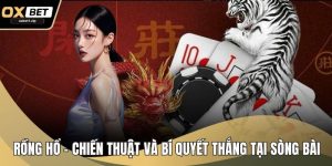 Rồng Hổ – Chiến Thuật Và Bí Quyết Thắng Lớn Tại Sòng Bài