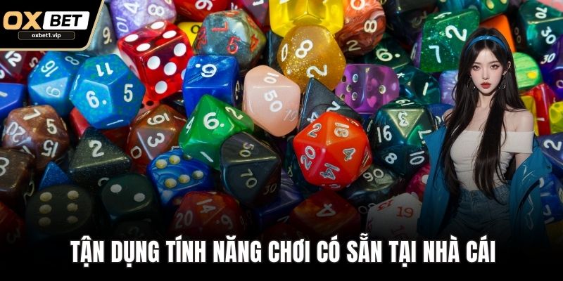 Tài xỉu OXBET - Sân Chơi Xúc Xắc Đỉnh Cao Cho Cược Thủ Việt Tận dụng tính năng chơi có sẵn tại nhà cái