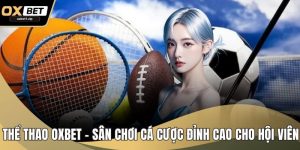 Thể Thao OXBET – Sân Chơi Cá Cược Đỉnh Cao Cho Hội Viên