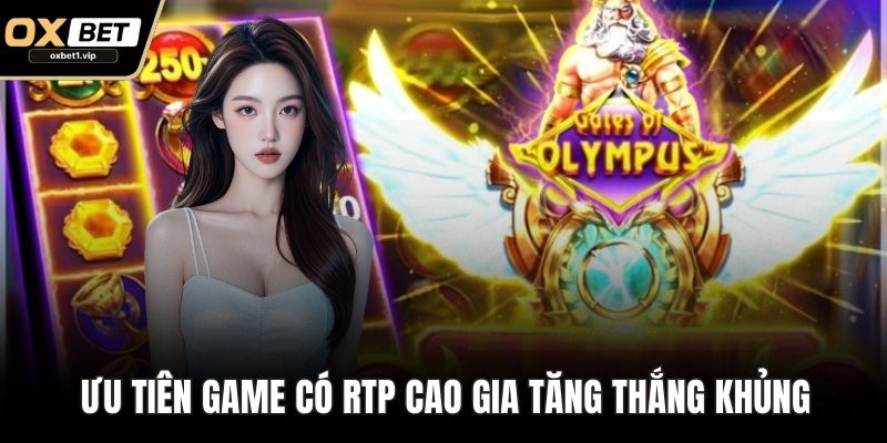 Ưu tiên game có RTP cao gia tăng thắng khủng